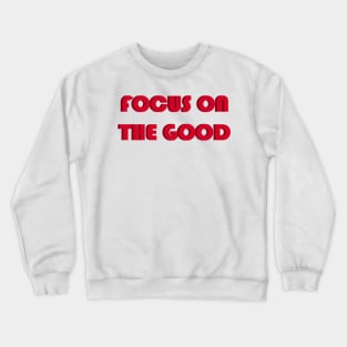 Focus on the good Crewneck Sweatshirt